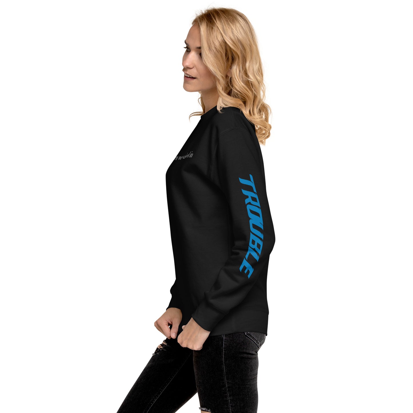 Trouble When We Walked In - Unisex Premium Sweatshirt