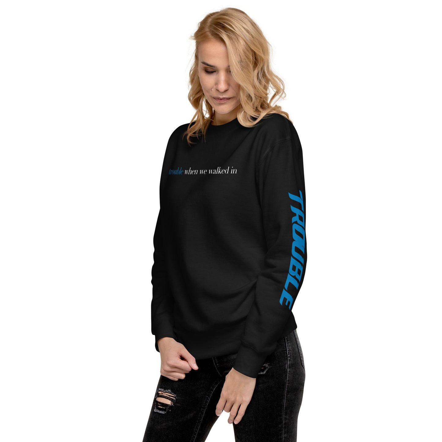 Trouble When We Walked In - Unisex Premium Sweatshirt
