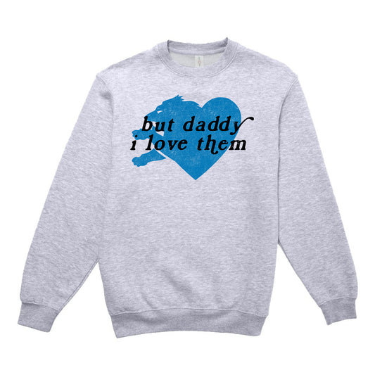 But Daddy I Love Them - Unisex Sweatshirt