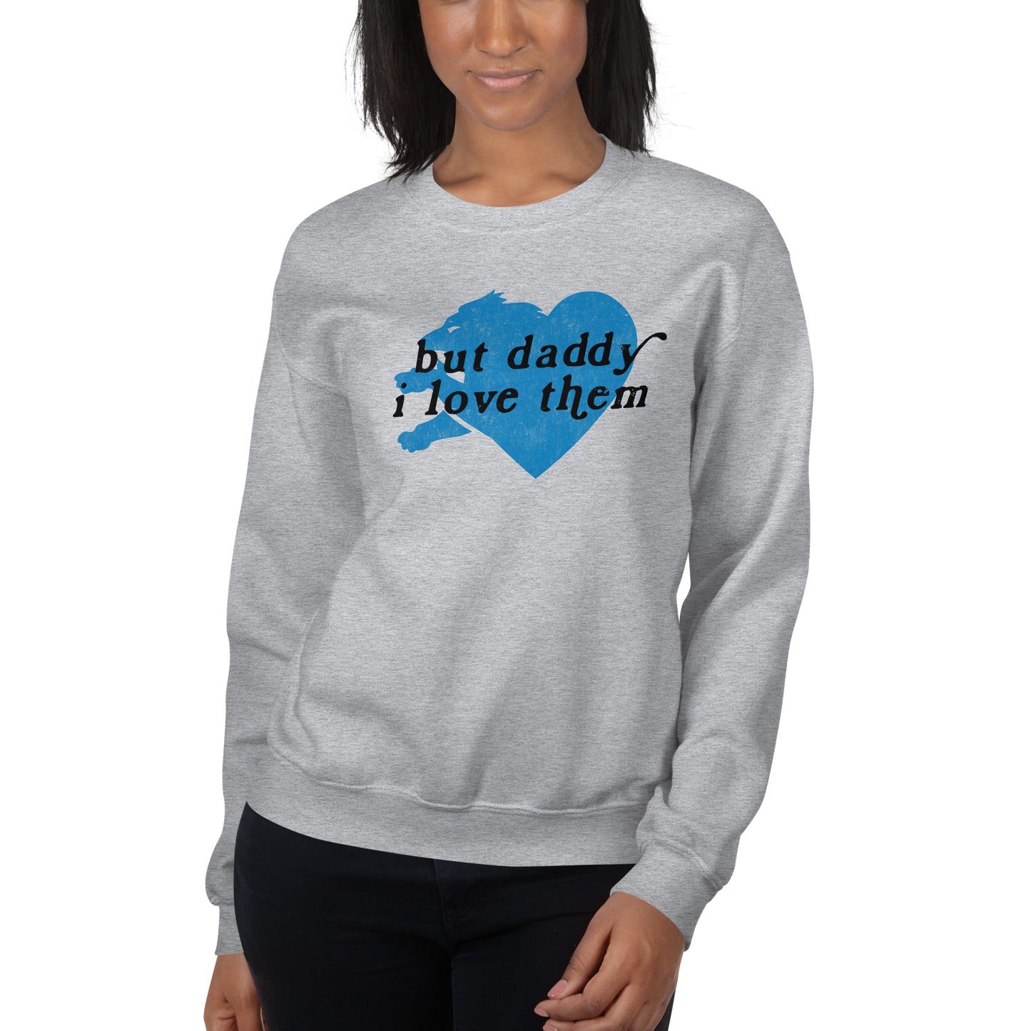 But Daddy I Love Them - Unisex Sweatshirt