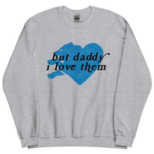 But Daddy I Love Them - Unisex Sweatshirt