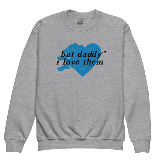 But Daddy I Love Them - Youth Sweatshirt